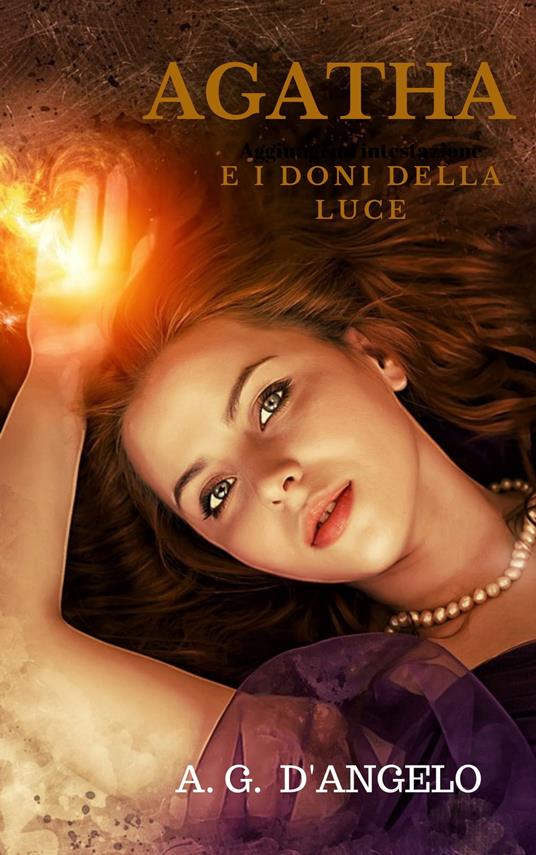 AGATHA E I DONI DELLA LUCE - Alessia G. D' Angelo - ebook