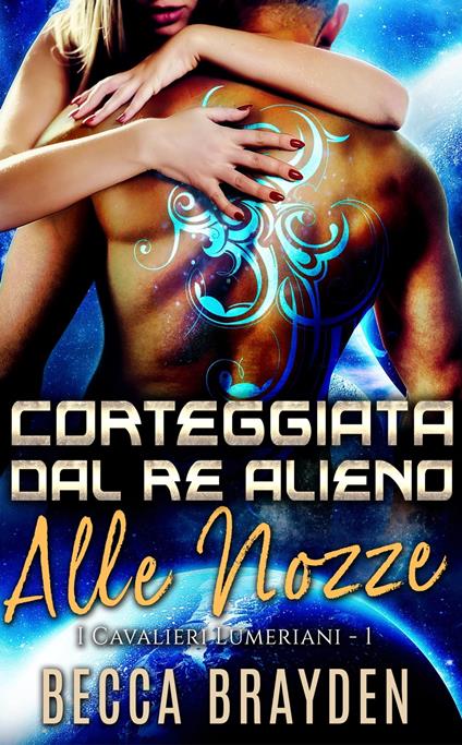 Corteggiata dal re alieno alle nozze - Becca Brayden - ebook