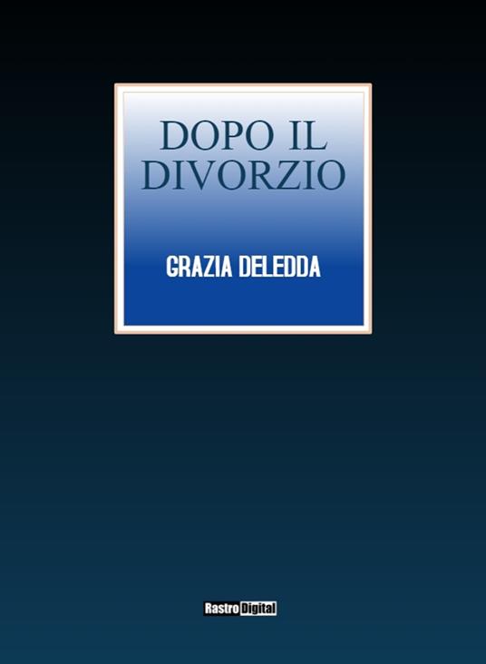 Dopo il divorzio - Grazia Deledda - ebook
