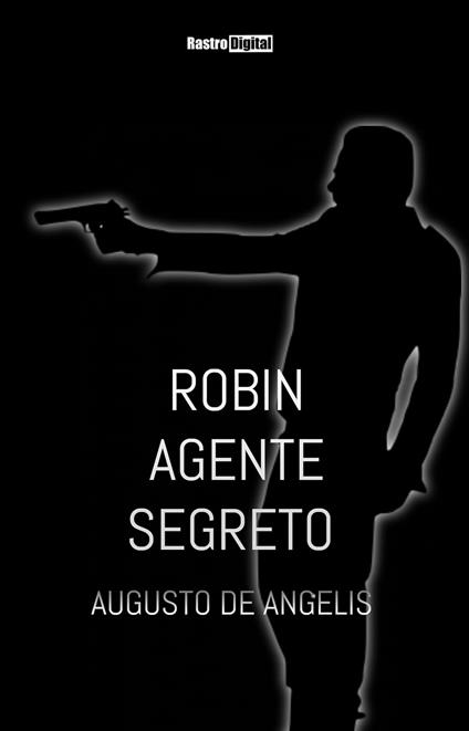 Robin agente segreto - Augusto De Angelis - ebook