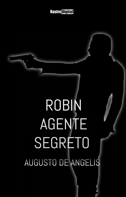 Robin agente segreto - Augusto De Angelis - ebook