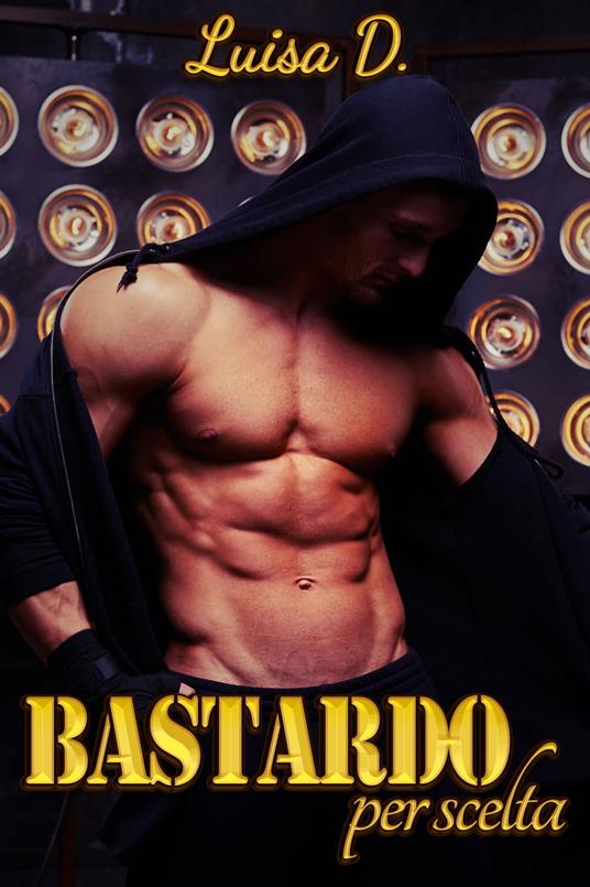 Bastardo per scelta - Luisa D. - ebook