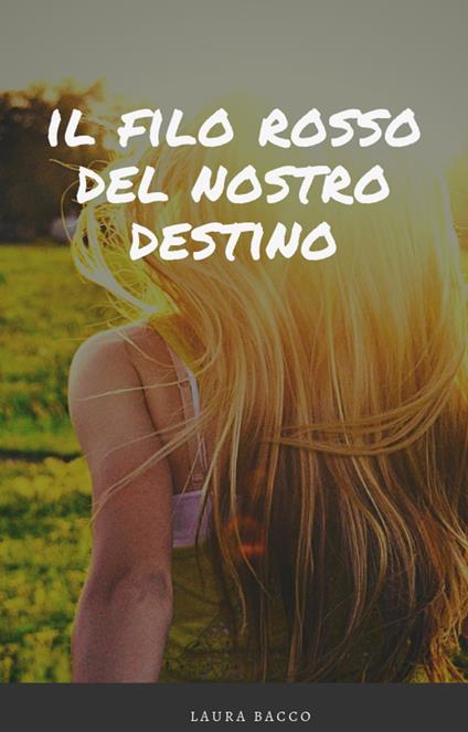 Il filo rosso del nostro destino - Laura Bacco - ebook