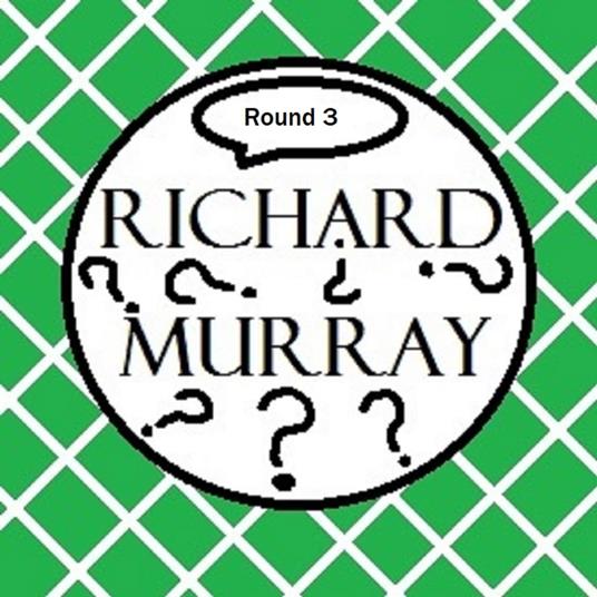 Richard Murray Thoughts Round 3
