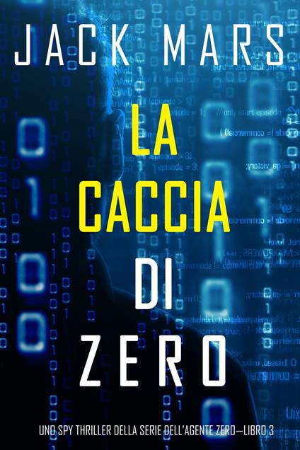 La caccia di zero (Uno spy thriller della serie di Agente Zero—Libro #3) - Jack Mars - ebook