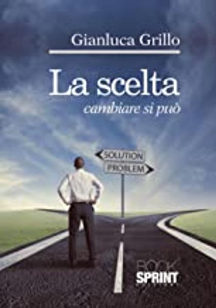 La scelta - cambiare si può - Gianluca Grillo - ebook