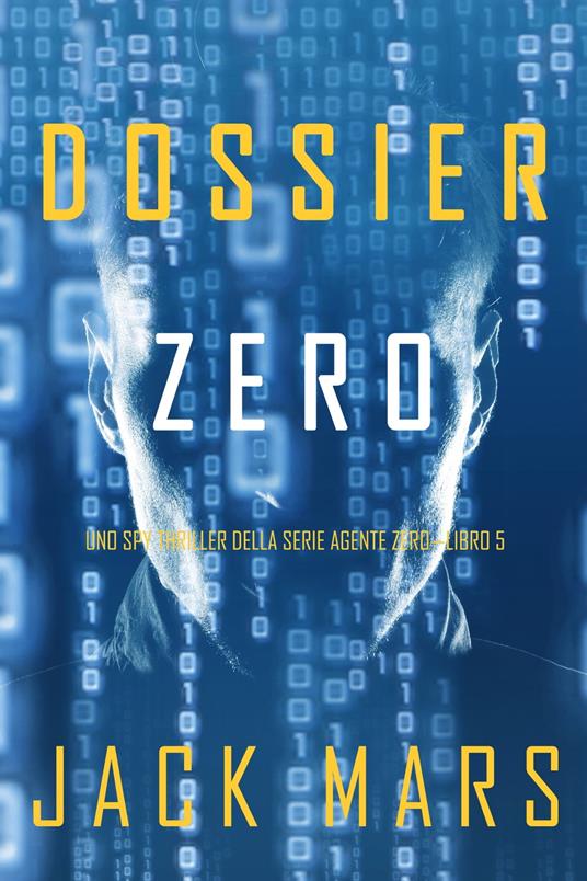Dossier Zero (Uno spy thriller della serie Agente Zero—Libro #5) - Jack Mars - ebook