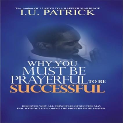 WHY YOU MUAT BE PRAYERFUL TO BE SUCCESSFUL