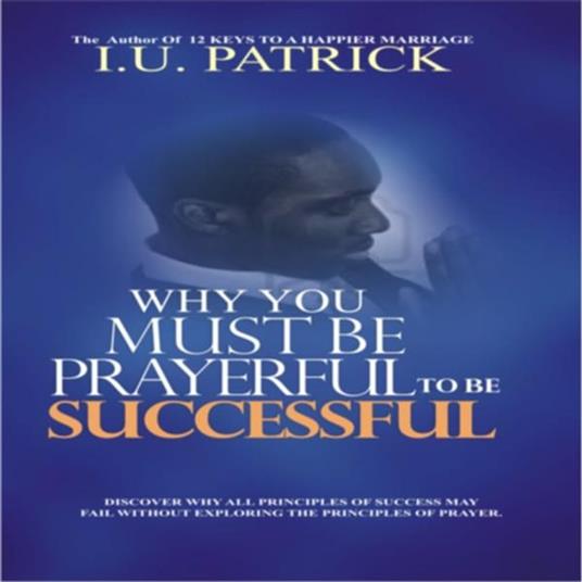 WHY YOU MUAT BE PRAYERFUL TO BE SUCCESSFUL
