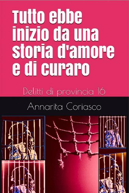 TUTTO EBBE INIZIO DA UNA STORIA D'AMORE E DI CURARO - Annarita Coriasco - ebook