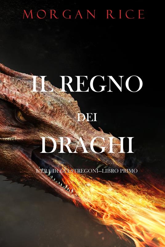 Il regno dei draghi (L’era degli stregoni—Libro primo) - Morgan Rice - ebook
