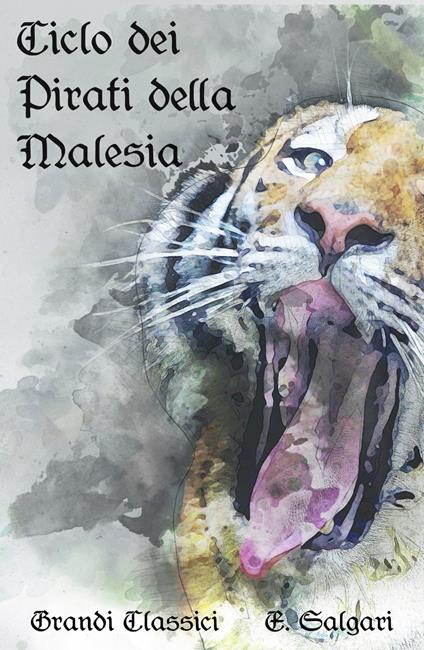 Ciclo dei pirati della Malesia - grandi Classici,Emilio Salgari - ebook