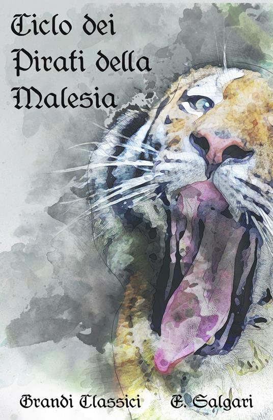 Ciclo dei pirati della Malesia - grandi Classici,Emilio Salgari - ebook