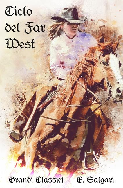 Ciclo del Far West - grandi Classici,Emilio Salgari - ebook