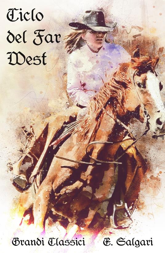 Ciclo del Far West - grandi Classici,Emilio Salgari - ebook