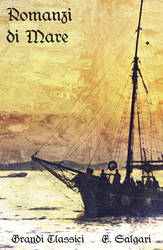 Romanzi di Mare - grandi Classici,Emilio Salgari - ebook