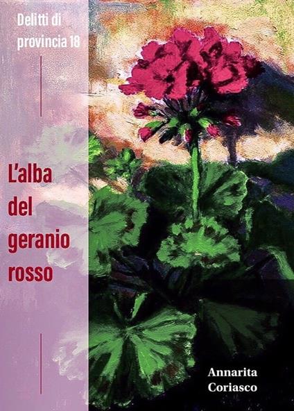 L'ALBA DEL GERANIO ROSSO - Annarita Coriasco - ebook
