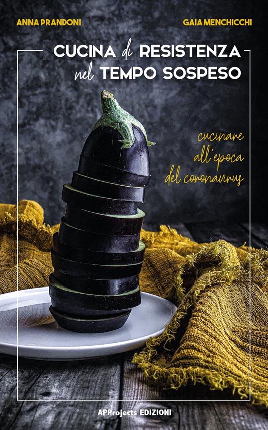 Cucina di resistenza nel tempo sospeso - Gaia Menchicchi,Anna Prandoni - ebook