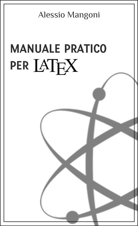 Manuale pratico per LaTeX - Alessio Mangoni - ebook