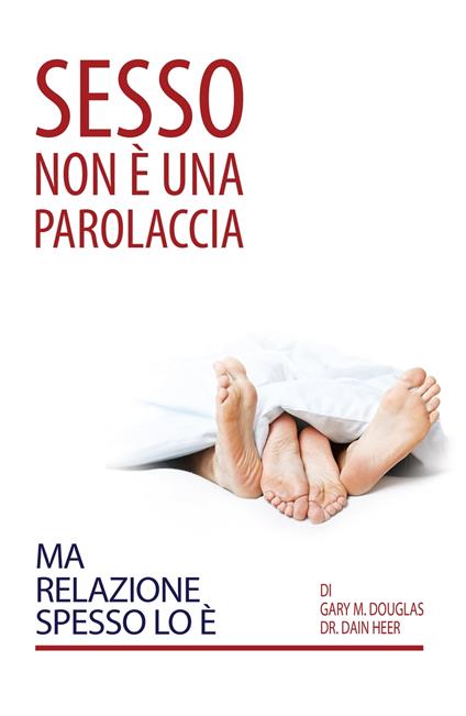 Sesso Non È Una Parolaccia Ma Relazione Spesso Lo È - Gary M. Douglas & Dr. Dain Heer - ebook