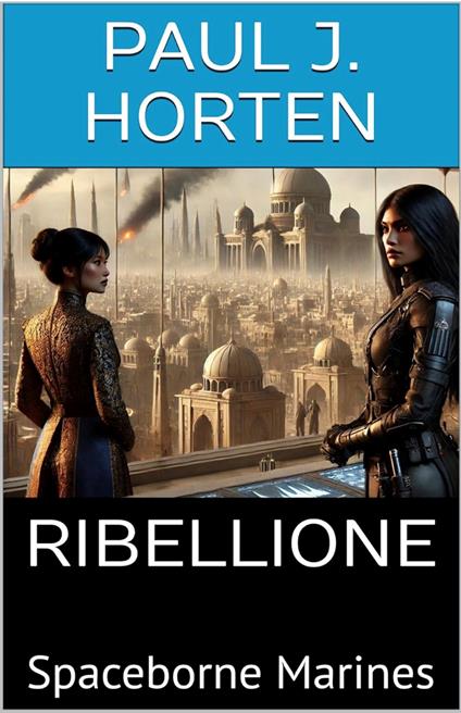Spaceborne Marines - RIBELLIONE - Paul J. Horten - ebook