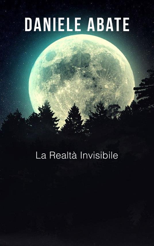 La realtà invisibile - Daniele Abate - ebook