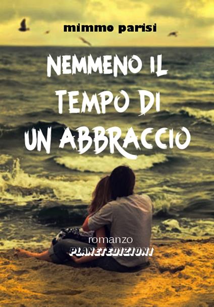 Nemmeno il tempo di un abbraccio - Mimmo Parisi - ebook