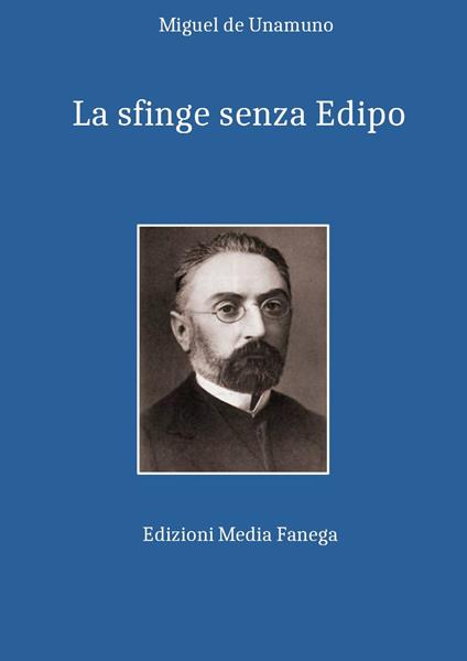 La sfinge senza Edipo - Miguel De Unamuno,Piero Pillepich,Adriano Tilgher - ebook