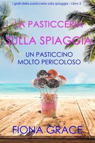 La pasticceria sulla spiaggia: Un pasticcino molto pericoloso (I gialli della pasticceria sulla spiaggia – Libro 3)