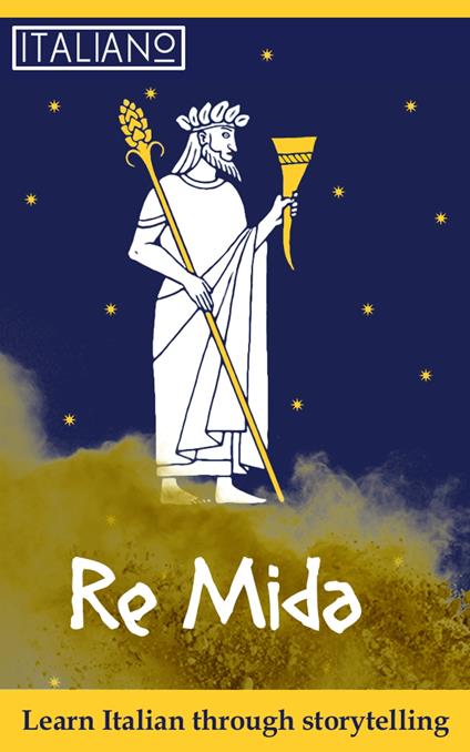 Learn Italian with Short Stories: Re Mida - The Legend of King Midas (ItalianOnline) - Italian Online - ebook