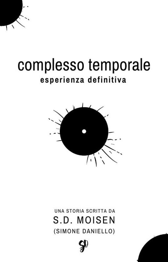 Complesso Temporale: Esperienza Definitiva - Simone Daniello,S.D Moisen - ebook