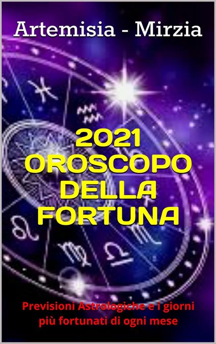 2021 Oroscopo della Fortuna - Mirzia Artemisia - ebook