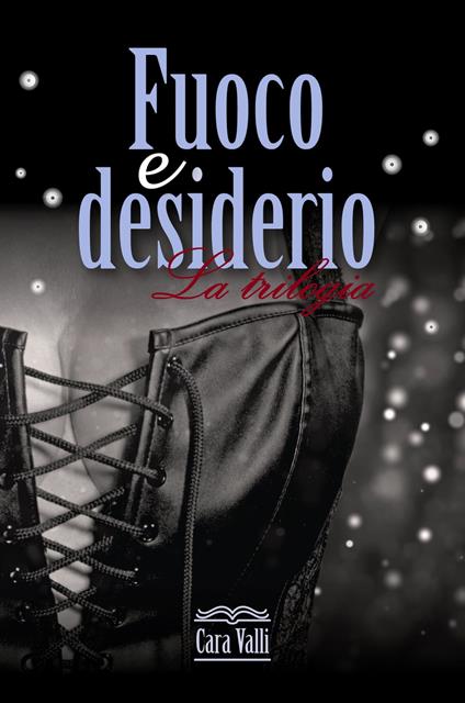 Fuoco e desiderio - Cara Valli - ebook