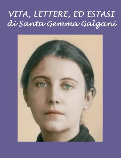 Vita, lettere, ed estasi - Santa Gemma Galgani - ebook