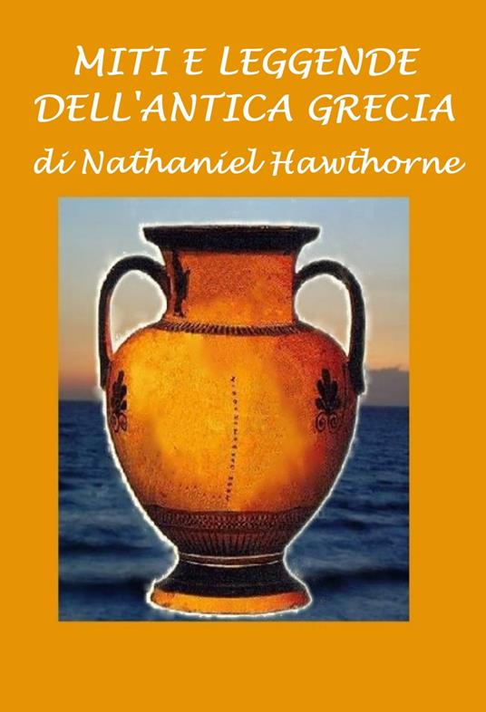 Miti e leggende dell'antica Grecia - Nathaniel Hawthorne - ebook