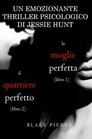 Pacco Thriller psicologici di Jessie Hunt: La moglie perfetta (#1) e Il quartiere perfetto (#2)
