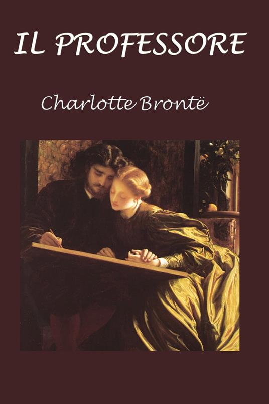 Il professore - Charlotte Bronte,Silvia Cecchini - ebook