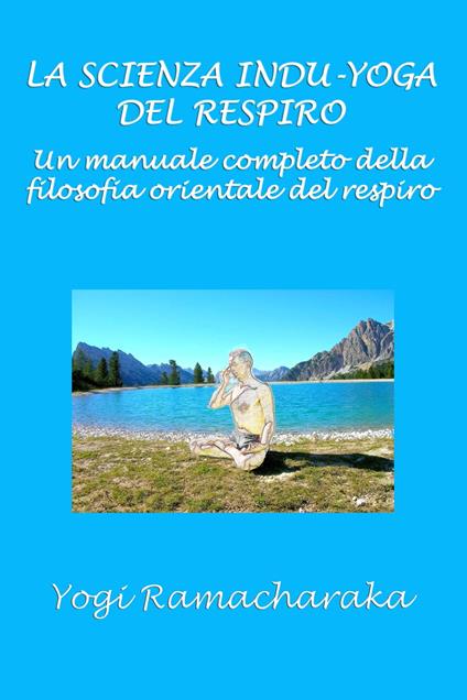 La scienza Indu-Yoga del respiro - Silvia Cecchini,Yogi Ramacharaka - ebook