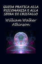 Guida pratica alla psicomanzia e alla sfera di cristallo