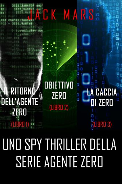 Bundle dei spy thriller della serie Agente Zero: Il ritorno dell’Agente Zero (#1), Obiettivo Zero (#2) e La caccia di Zero (#3) - Jack Mars - ebook