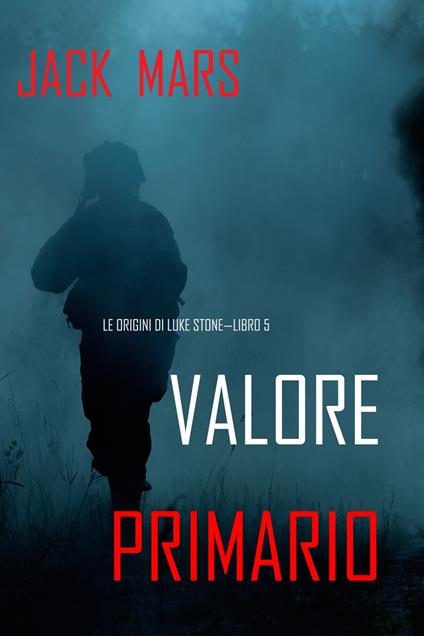 Valore Primario: Le Origini di Luke Stone—Libro #5 (un Action Thriller) - Jack Mars - ebook