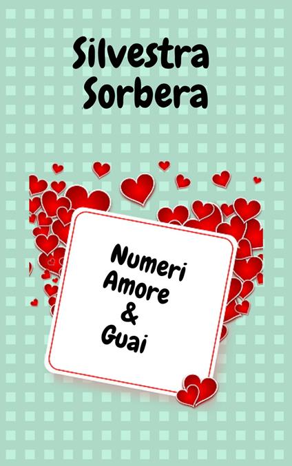 Numeri Amore & Guai - Silvestra Sorbera - ebook