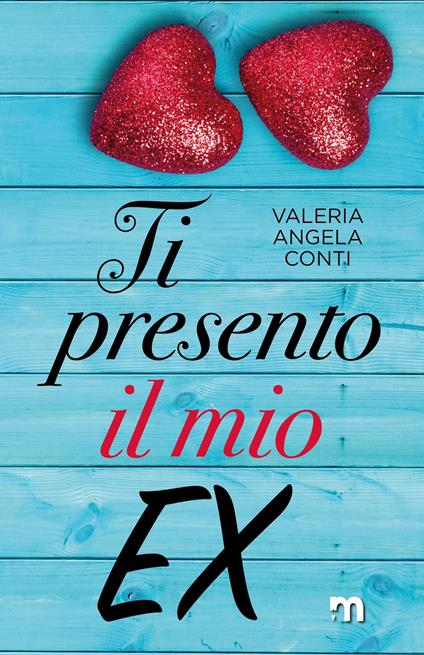 Ti presento il mio ex - VALERIA ANGELA CONTI - ebook