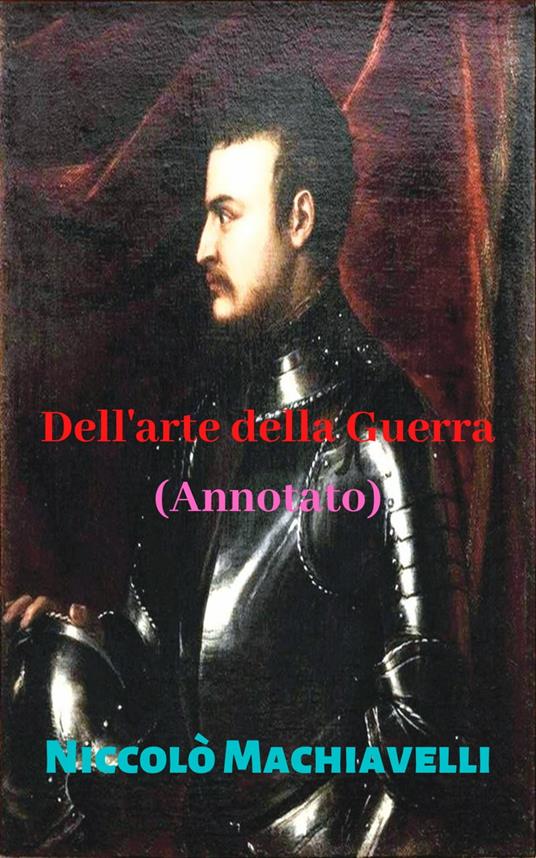 Dell'arte della Guerra (Annotato) - Niccolò Machiavelli - ebook