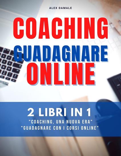 COACHING GUADAGNARE ONLINE - Alex Damale - ebook