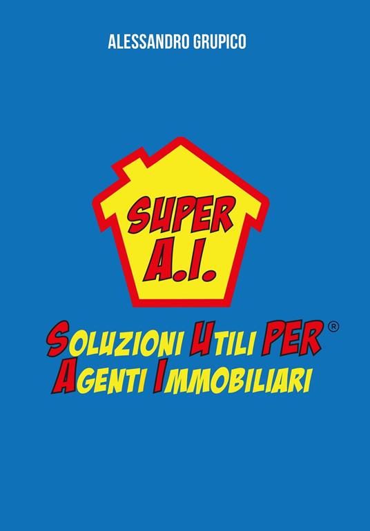 SUPER A.I.: Soluzioni Utili per Agenti Immobiliari - Alessandro Grupico - ebook