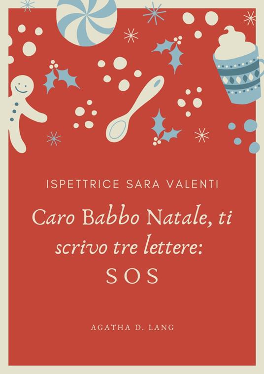 Caro Babbo Natale, ti scrivo tre lettere: SOS - Agatha D. Lang - ebook