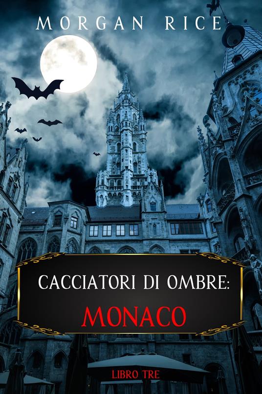 Cacciatori Di Ombre: Monaco (Cacciatori Di Ombre – Libro Tre) - Morgan Rice - ebook