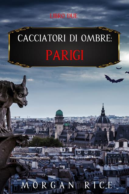 Cacciatori Di Ombre: Parigi (Libro Due) - Morgan Rice - ebook