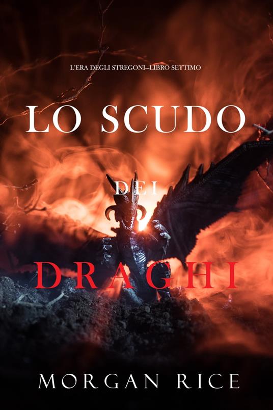 Lo scudo dei draghi (L’era degli stregoni—Libro settimo) - Morgan Rice - ebook